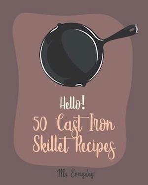 Hello! 50 Cast Iron Skillet Recipes