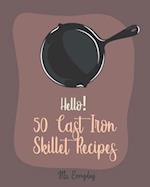 Hello! 50 Cast Iron Skillet Recipes