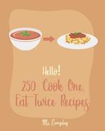 Hello! 250 Cook One, Eat Twice Recipes