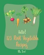 Hello! 123 Root Vegetable Recipes