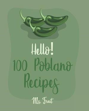 Hello! 100 Poblano Recipes