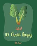 Hello! 90 Chard Recipes