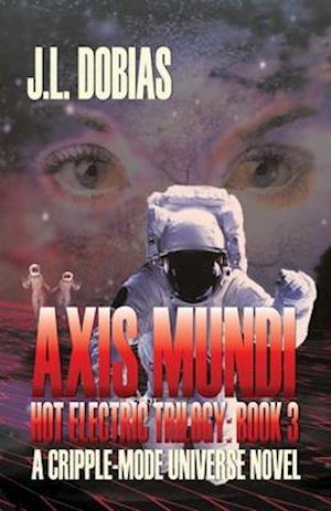 AXIS MUNDI: HOT ELECTRIC TRILOGY : BOOK 3