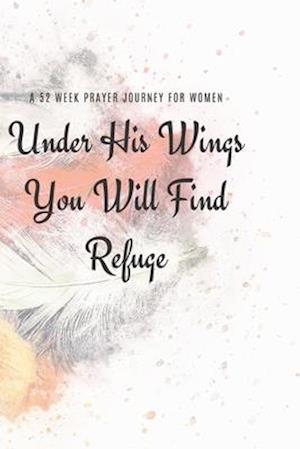 Under His Wings You Will FInd Refuge