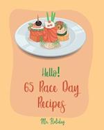 Hello! 65 Race Day Recipes: Best Race Day Cookbook Ever For Beginners [Yeast Bread Recipes, Taco Dip Recipe, Margarita Cookbook, Best Steak Book, Chic