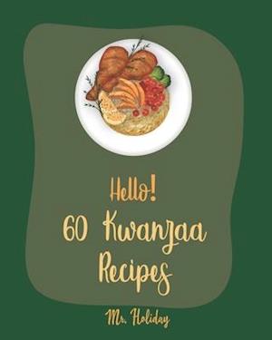 Hello! 60 Kwanzaa Recipes: Best Kwanzaa Cookbook Ever For Beginners [Cornbread Recipe, Mashed Potato Cookbook, Tomato Soup Recipe, Chicken Fried Steak