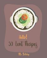 Hello! 50 Lent Recipes: Best Lent Cookbook Ever For Beginners [Mashed Potato Cookbook, Stuffed Mushroom Recipe Book, Homemade Pasta Sauce Cookbook, As