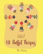 Hello! 101 Buffet Recipes: Best Buffet Cookbook Ever For Beginners [Buffet Recipe, Bean Salad Recipe, Greek Yogurt Recipe, Homemade Pasta Recipe, Smok