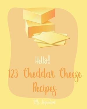 Hello! 123 Cheddar Cheese Recipes