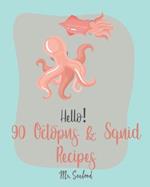 Hello! 90 Octopus & Squid Recipes