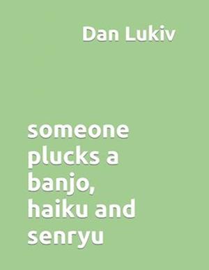 someone plucks a banjo, haiku and senryu