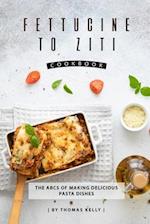 Fettucine to Ziti Cookbook