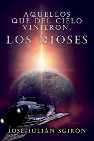 Aquellos Que del Cielo Vinieron Los Dioses