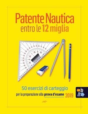 Patente Nautica entro le 12 miglia - 50 esercizi di carteggio