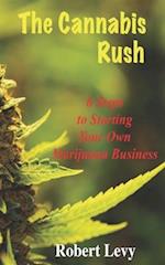 The Cannabis Rush: 6 Steps to Starting Your Own Marijuana Business 