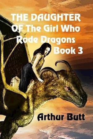 The Daughter of the Girl Who Rode Dragons : Book 3