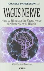 VAGUS NERVE: How to Stimulate the Vagus Nerve for Better Mental Health. Activate Body's Natural Healing Power, Reduce Chronic Illness, Inflammation, A