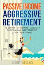 Passive Income, Aggressive Retirement