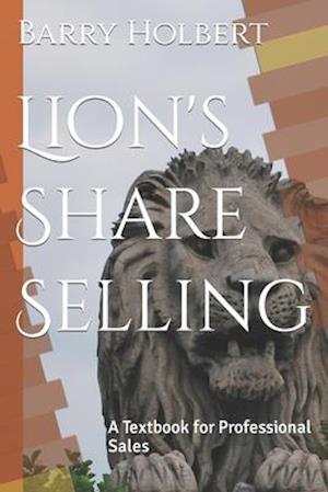 Lion's Share Selling: A Textbook for Professional Sales