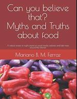 Can you believe that? Myths and Truths about food: A critical review of myths found on social media, websites and fake-news around the internet. 