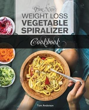 The New Weight Loss Vegetable Spiralizer Cookbook