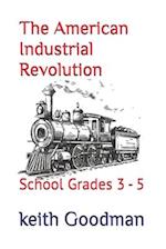 The American Industrial Revolution: School Grades 3 - 5 