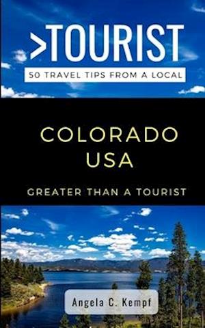 Greater Than a Tourist-Colorado USA: 50 Travel Tips from a Local