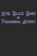 Little Black Book Of Paranormal Activity: Keep a record of ghost hunts and paranormal activity from spirits from your paranormal investigations 
