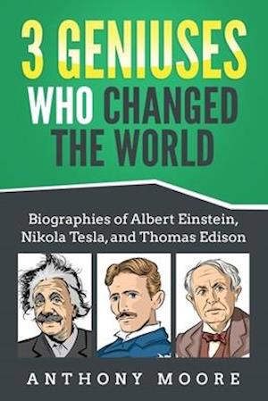 3 Geniuses Who Changed the World