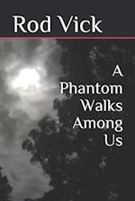 A Phantom Walks Among Us