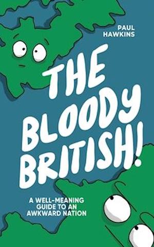 The Bloody British: A Well-Meaning Guide to an Awkward Nation