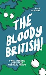 The Bloody British: A Well-Meaning Guide to an Awkward Nation 
