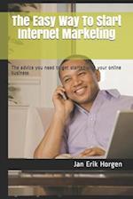 The Easy Way To Start Internet Marketing