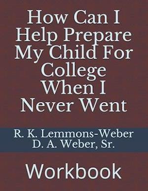 How Can I Help Prepare My Child For College When I Never Went