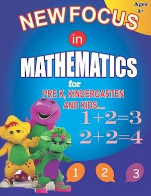 NEW FOCUS IN MATHEMATICS : FOR PRE K,KINDERGARTEN AND KIDS.BEGINNERS MATH LEARNING BOOK WITH ADDITIONS,SUBTRACTIONS AND MATCHING ACTIVITIES FOR 3,4 A