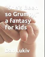 "She's Been so Grumpy," a fantasy for kids