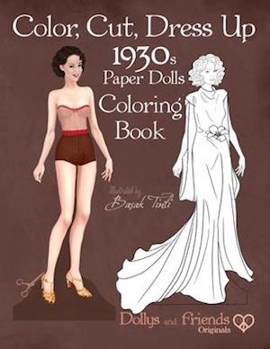 Color, Cut, Dress Up 1930s Paper Dolls Coloring Book, Dollys and Friends Originals