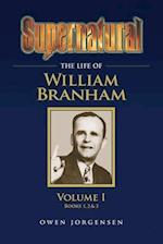 Supernatural - The Life of William Branham Volume 1 