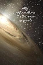 My Affirmations & Universe Requests