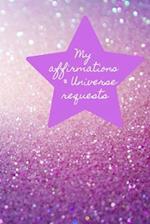 My Affirmations & Universe Requests