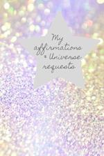 My Affirmations & Universe Requests