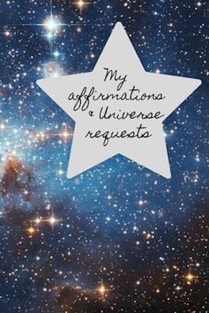 My Affirmations & Universe Requests