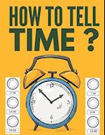 How to Tell Time ?: Learning about Hours, Half-Hours and Minute, Telling the Time Worksheets for Elementary Students and Homeschoolers, Ages 6 to 8, 1