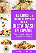 El libro de cocina completo de la dieta Dash en español / The complete Dash diet cookbook in Spanish