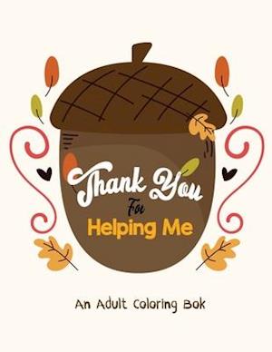 Thank You for Helping Me - An Adult Coloring Book