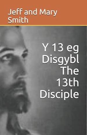 Y 13 eg Disgybl The 13th Disciple