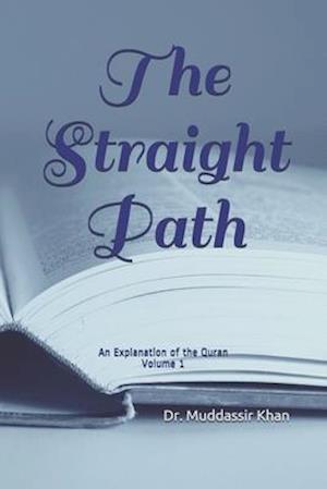 The Straight Path: An Explanation of the Quran