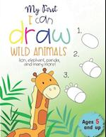 My First I can draw Wild Animals lion, elephant, panda, and many more Ages 5 and up