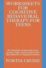 Worksheets for Cognitive Behavioral Therapy for Teens