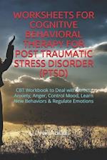 Worksheets for Cognitive Behavioral Therapy for Post Traumatic Stress Disorder (Ptsd)